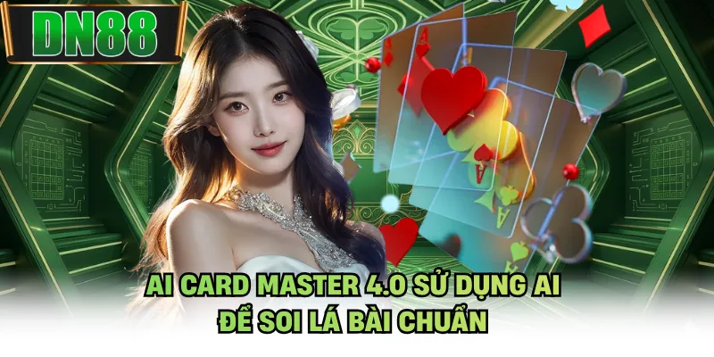 AI Card Master 4.0 sử dụng AI để soi lá bài chuẩn