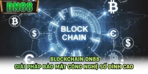 Blockchain DN88 - Giải Pháp Bảo Mật Công Nghệ Số Đỉnh Cao
