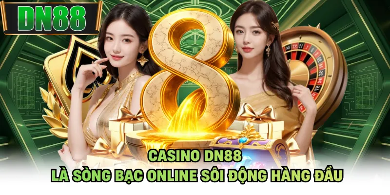 Casino DN88 là sòng bạc online sôi động hàng đầu