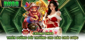 Casino DN88 - Thiên Đường Đổi Thưởng Cho Dân Chơi Cược