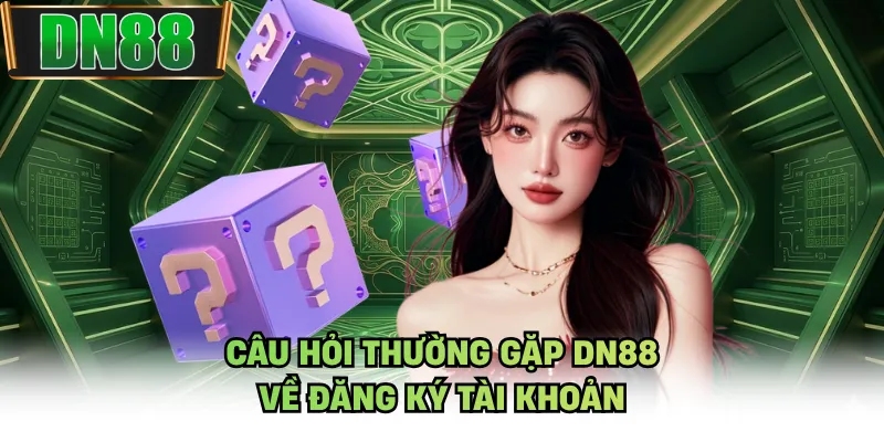 Câu hỏi thường gặp DN88 về đăng ký tài khoản