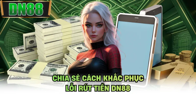 Chia sẻ cách khắc phục lỗi rút tiền DN88
