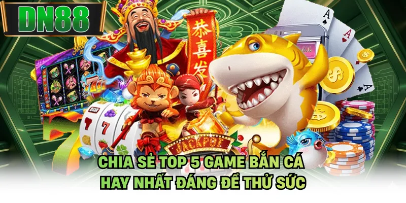 Chia sẻ top 5 game bắn cá hay nhất đáng để thử sức