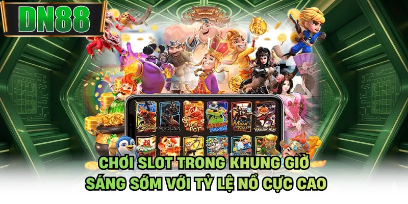 Chơi slot trong khung giờ sáng sớm với tỷ lệ nổ cực cao