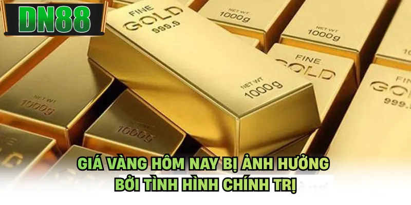 Giá vàng hôm nay bị ảnh hưởng bởi tình hình chính trị
