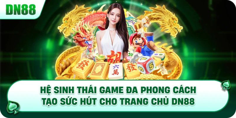 Hệ sinh thái game đa phong cách tạo sức hút cho trang chủ DN88