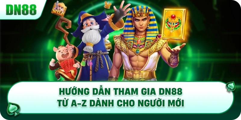 Hướng dẫn tham gia DN88 từ A-Z dành cho người mới