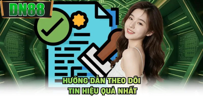 Hướng dẫn theo dõi tin hiệu quả nhất