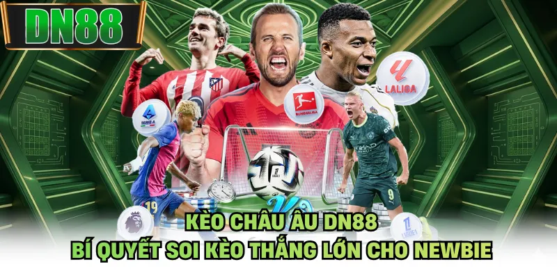 Kèo Châu Âu DN88 - Bí Quyết Soi Kèo Thắng Lớn Cho Newbie