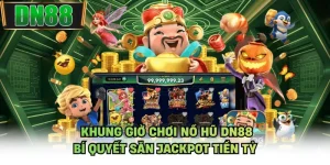 Khung Giờ Chơi Nổ Hũ DN88 - Bí Quyết Săn Jackpot Tiền Tỷ