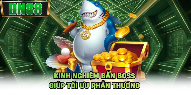 Kinh nghiệm bắn boss giúp tối ưu phần thưởng