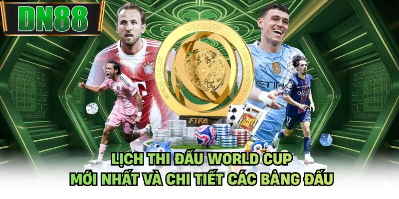 Lịch Thi Đấu World Cup Mới Nhất Và Chi Tiết Các Bảng Đấu