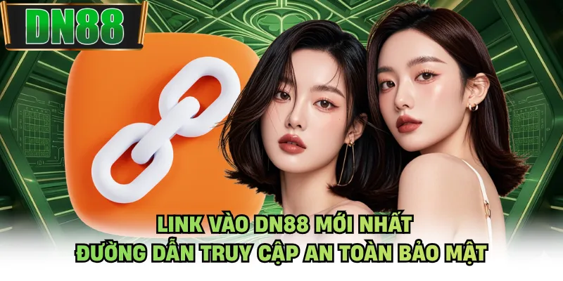 Link Vào DN88 Mới Nhất - Đường Dẫn Truy Cập An Toàn Bảo Mật