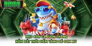 Mẹo Bắn Cá Luôn Thắng - Nắm Bắt Thời Điểm Vàng Để Gom Xu