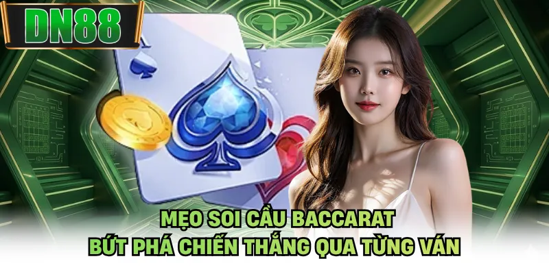 Mẹo Soi Cầu Baccarat - Bứt Phá Chiến Thắng Qua Từng Ván