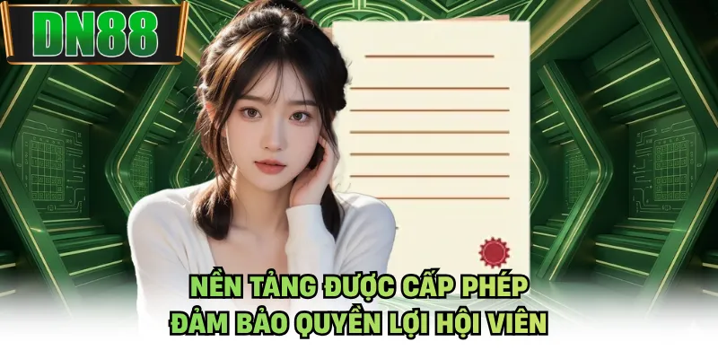 Nền tảng được cấp phép đảm bảo quyền lợi hội viên
