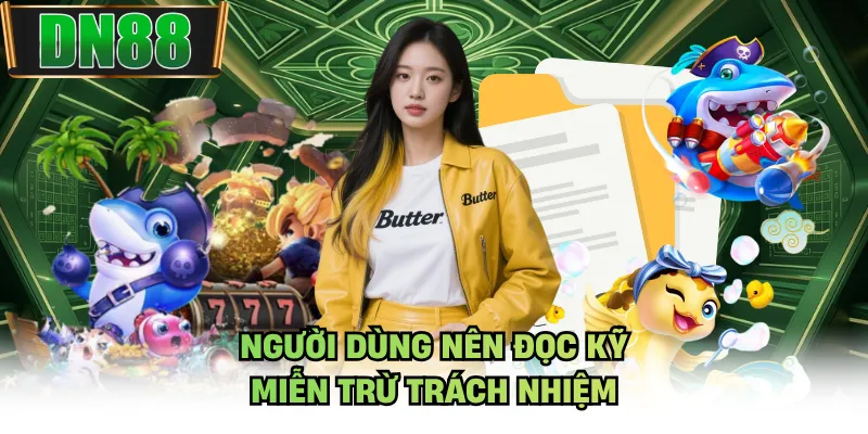 Người dùng nên đọc kỹ miễn trừ trách nhiệm