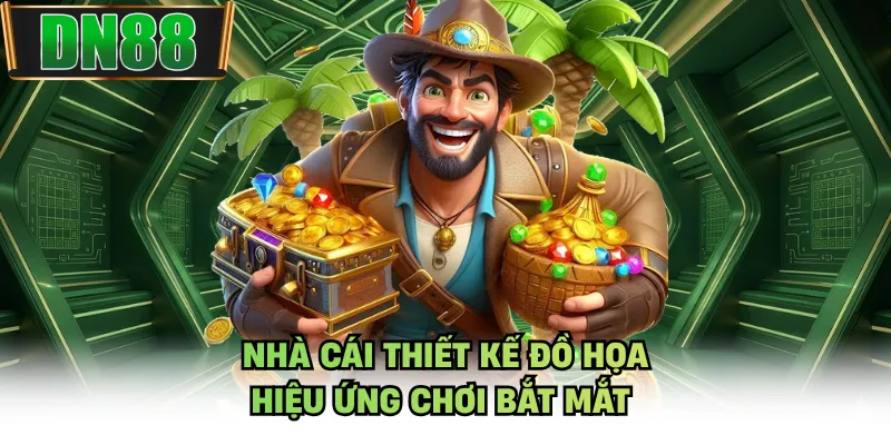 Nhà cái thiết kế đồ họa, hiệu ứng chơi bắt mắt