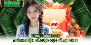 Nhận Ưu Đãi 88K - Trải Nghiệm Cá Cược Cực Đã Tại DN88