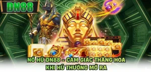 Nổ Hũ DN88 - Cảm Giác Thăng Hoa Khi Hũ Thưởng Mở Ra