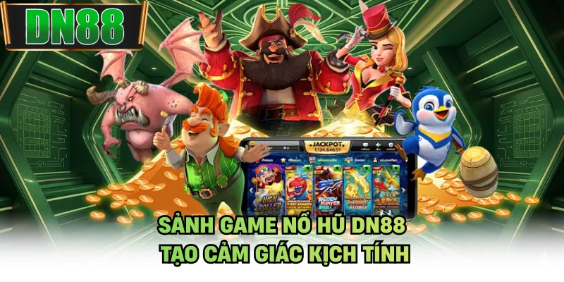 Sảnh game nổ hũ DN88 tạo cảm giác kịch tính