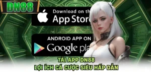 Tải App DN88 - Lợi Ích Cá Cược Siêu Hấp Dẫn