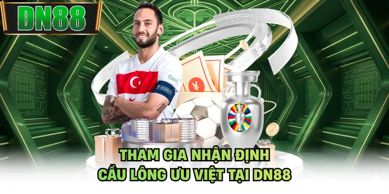 Tham gia nhận định cầu lông ưu việt tại DN88