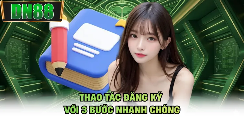 Thao tác đăng ký với 3 bước nhanh chóng