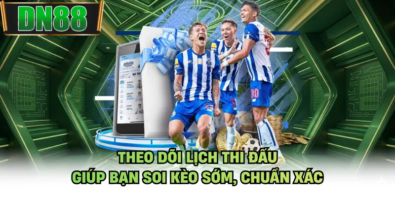 Theo dõi lịch thi đấu giúp bạn soi kèo sớm, chuẩn xác