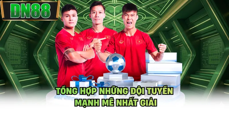 Tổng hợp những đội tuyển mạnh mẽ nhất giải