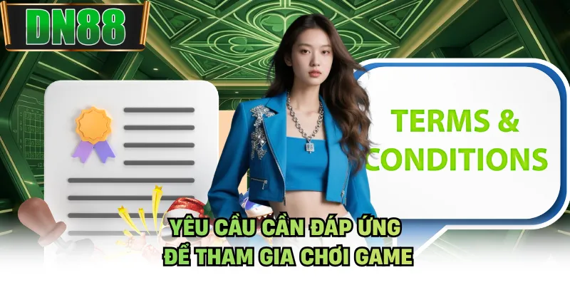 Yêu cầu cần đáp ứng để tham gia chơi game